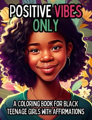 Positive Vibes Only: A Coloring Book for Black Teen Girls with 50 Positive Affirmations - Envision Global Press - cover