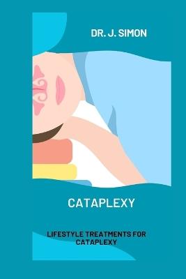 Cataplexy: Lifestyle Treatments for Cataplexy - J Simon - cover