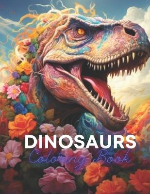 Dinosaurs Coloring Book: Explore the World of Dinosaurs with Fun and Realistic Illustrations - Ceslin Present - cover