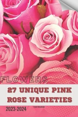 27 Unique Pink Rose Varieties: Become flowers expert - Ivan Moshak - cover