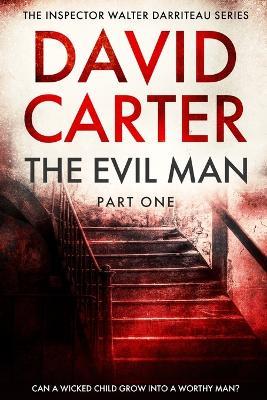 The Evil Man - Part One: Featuring Inspector Walter Darriteau - David Carter - cover