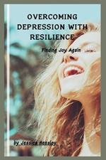 Overcoming Depression with Resilience: Finding joy again