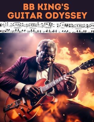 BB King's Guitar Odyssey: Unlock the Soul of the Blues: A Comprehensive Tab Collection Inspired by the Legendary B.B. King's Timeless Guitar Mastery - Hajiba El Kahia - cover