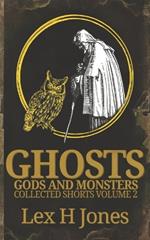 Ghosts, Gods and Monsters Collected Works Volume 2