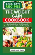 The Weight Gain Cookbook: Quick, Easy, Delicious Recipes, Meal Plan and Ingredients with High Calories