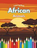 African Animals - Coloring Book: for Boys Girls Kids Ages 3+