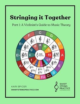 Stringing it Together: Part 1: A Violinist's Guide to Music Theory - Kari Spicer - cover