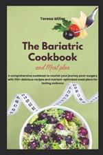 The Bariatric Cookbook and Meal Plan: A comprehensive cookbook to nourish your journey post-surgery with 150+ delicious recipes and nutrient-optimized meal plans for lasting wellness