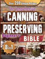 The Comprehensive Canning and Preserving Beginner's Bible: 8 Books in 1 Elevate Your Kitchen Skills with Simple, Step-by-Step Guides to Perfect Jams, Pickles, and Preserves