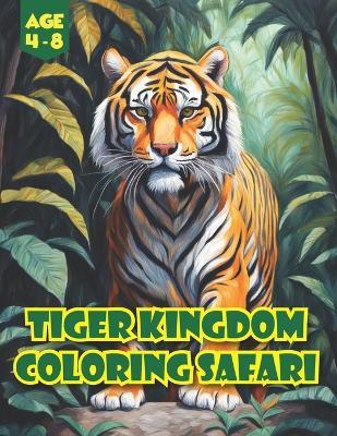 Tiger Kingdom Coloring Safari: Wild Wonders Unleashed: Join the Jungle Journey of Tiger Tales in this Coloring Adventure! - Munabi - cover