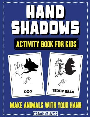 Hand Shadows Activity Book for Kids: 28 Unique Animals Hand Shadow With Easy To Follow Illustrations - Tammy Martinez - cover