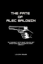 The Fate of Alec Baldwin: An Insight into Rust Movie Set Shooting and Upcoming 2024 Verdict