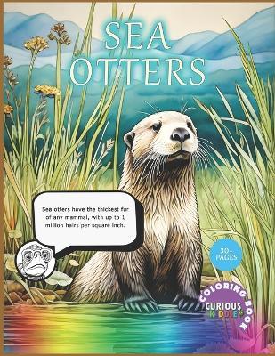 Sea Otters, kids 4-12, aquatic life coloring book: Educational Coloring Book - Curious Kiddie - cover