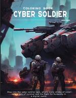 Cyber Soldier Coloring book: Dive into the syber soldier epic, where every stroke of color tells a tale of survival and the fight for humanity in a digital realm.