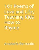 101 Poems of Love and Life; Teaching Kids How to Rhyme