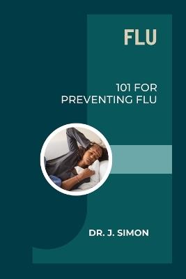 Flu: 101 for Preventing Flu - J Simon - cover