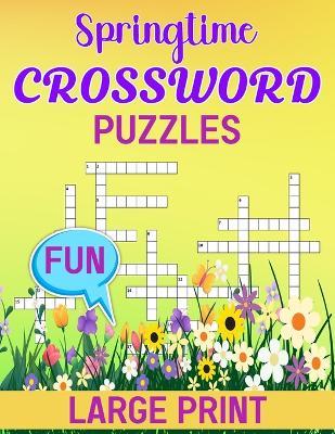 Springtime Fun Crossword Puzzles Large Print: Spring Themed Crossword Puzzles To Keep Your Brain Active - Willie T Cornett - cover