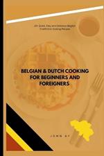 Belgian & Dutch cooking for beginners and foreigners: 20+ Quick, Easy and Delicious Belgian Traditional Cooking Recipes