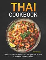 Thai Cookbook: Thai Kitchen Mastery, 150 Recipes for Home Cooks of All Skill Levels