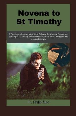 Novena to St Timothy: Embrace the wisdom, Power, and Blessing of st. Timothy"s Novena for a Deeper Spiritual Connection and Personal Growth - Philip Mao - cover