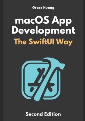 macOS App Development: The SwiftUI Way - Grace Huang - cover