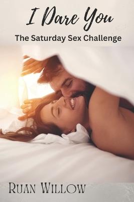 I Dare You: The Saturday Sex Challenge - Ruan Willow - cover