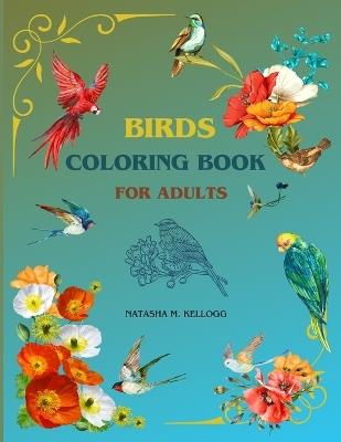 Birds Coloring Book for Adults: OWLS, WOODPECKERS, HUMMINGBIRDS & MUCH MORE. 8.5x11 - Natasha M Kellogg - cover