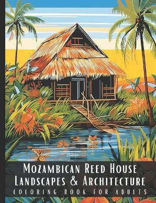 Mozambican Reed House Landscapes & Architecture Coloring Book for Adults: Beautiful Nature Landscapes Sceneries and Foreign Buildings Coloring Book for Adults, Perfect for Stress Relief and Relaxation - 50 Coloring Pages - Artful Palette - cover