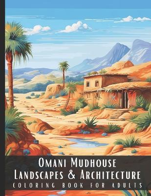 Omani Mudhouse Landscapes & Architecture Coloring Book for Adults: Beautiful Nature Landscapes Sceneries and Foreign Buildings Coloring Book for Adults, Perfect for Stress Relief and Relaxation - 50 Coloring Pages - Artful Palette - cover