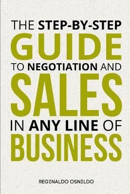 The step-by-step guide to negotiation and sales in any line of business - Reginaldo Osnildo - cover