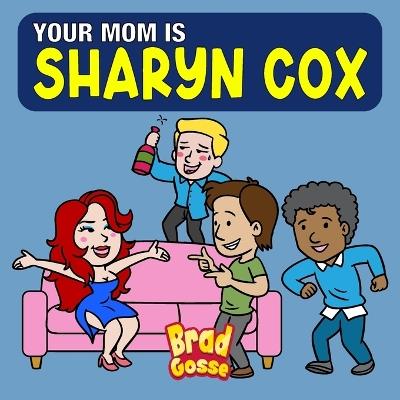 Your Mom is Sharyn Cox - Brad Gosse - cover