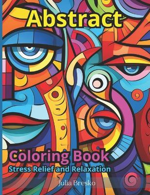 Abstract Patterns Coloring Book: Stress Relief and Inspiration: Mindful Relaxing Activity for Adults: 30 Designs for Meditation - Julia Bresko - cover