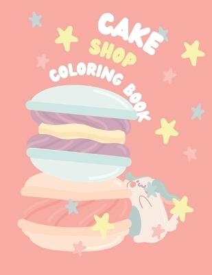 Cake Shop Coloring Book: Delights to Color Adventures in Cake Shop - Ceslin Present - cover