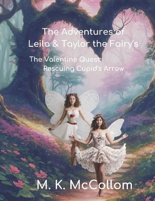 The Adventures of Leila and Taylor The Fairy's: The Valentine Quest: Rescuing Cupid's Arrow - Maureen McCollom - cover