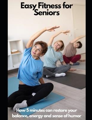 Fitness For Seniors: How 5 minutes Can Restore Your Balance, Energy, and Sense of Humor - Jordan Rivers - cover
