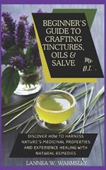 MS. DIY- Secrets of Nature: Beginner's Guide to Crafting Tinctures, Oil and Salve: Discover how to harness nature's medicinal properties and experience healing with natural remedies