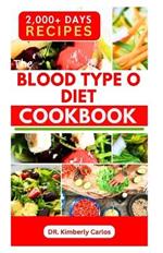 The Blood Type O Diet Cookbook: Cooking Delicious Recipes and Eating Healthy Meals for Optimal Health