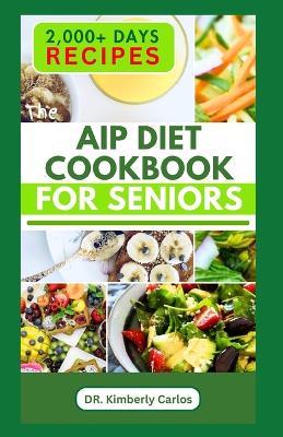 AIP Diet Cookbook for Seniors: Healthy Cooking with Delicious Recipes to Prevent Autoimmune Diseases - Kimberly Carlos - cover