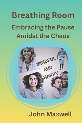 Breathing Room: Embracing the Pause Amidst the Chaos - John Maxwell - cover