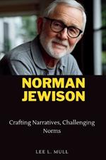 Norman Jewison: Crafting Narratives, Challenging Norms