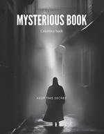 Coloring book: Mysterious Book: Unveiling Secrets and Enchantments Within the Pages of the Unknown