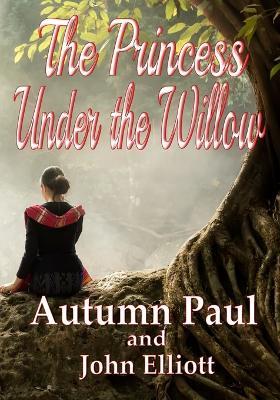 The Princess Under the Willow - John Elliott,Autumn Paul - cover