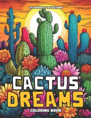 Cactus Dreams Coloring Book: A Creative Oasis of Color - Hey Sup Bye Publishing,Colorquest Collections - cover