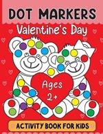 Valentine's Day Dot Markers Activity Book For Kids Ages 2+: Valentine's Day Dot Marker Coloring Book: Adorable and Adorable Gifts for Toddlers, Perfect for Boys and Girls Ages 2-5, featuring themes of love, romance, hugs, and more