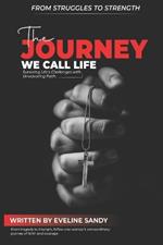 The Journey We Call Life: Surviving Life's Challenges with Unwavering Faith