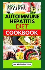 Autoimmune Hepatitis Diet Cookbook: Easy Delicious Anti-Inflammatory Recipes to Prevent and Manage Liver Diseases