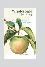 Wholesome Palates: A Culinary Journey to Lifelong Health and Joyful Living