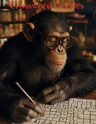 Crossword Puzzles About Animals: A Fun Activity Book For Animal Lovers - Color Me J - cover