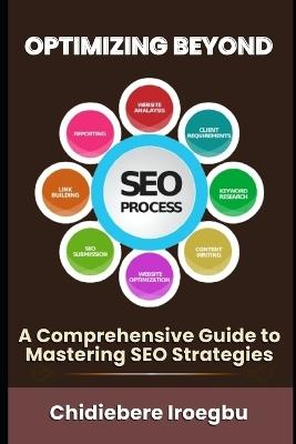 Optimizing Beyond: A Comprehensive Guide to Mastering SEO Strategies - Chidiebere Iroegbu - cover