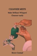 Cleanser Mists: Make Brilliant Whipped Cleanser easily